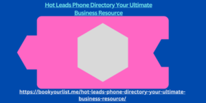 Hot Leads Phone Directory Your Ultimate Business Resource