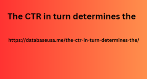 The CTR in turn determines the