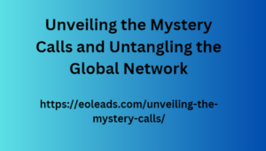 Unveiling the Mystery Calls and Untangling the Global Network